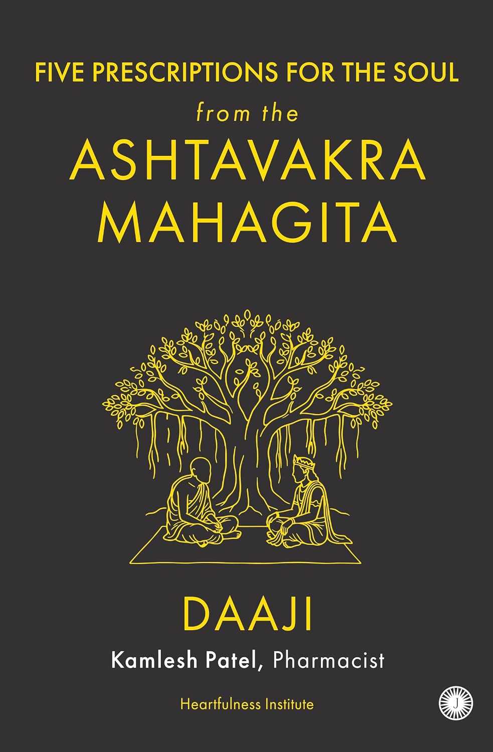 Five Prescriptions for the Soul from the Ashtavakra Mahagita
